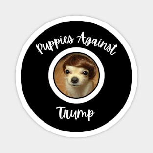 Funny Puppies Anti-Trump - Puppies Against Trump Magnet